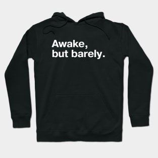 Awake, but barely. Hoodie